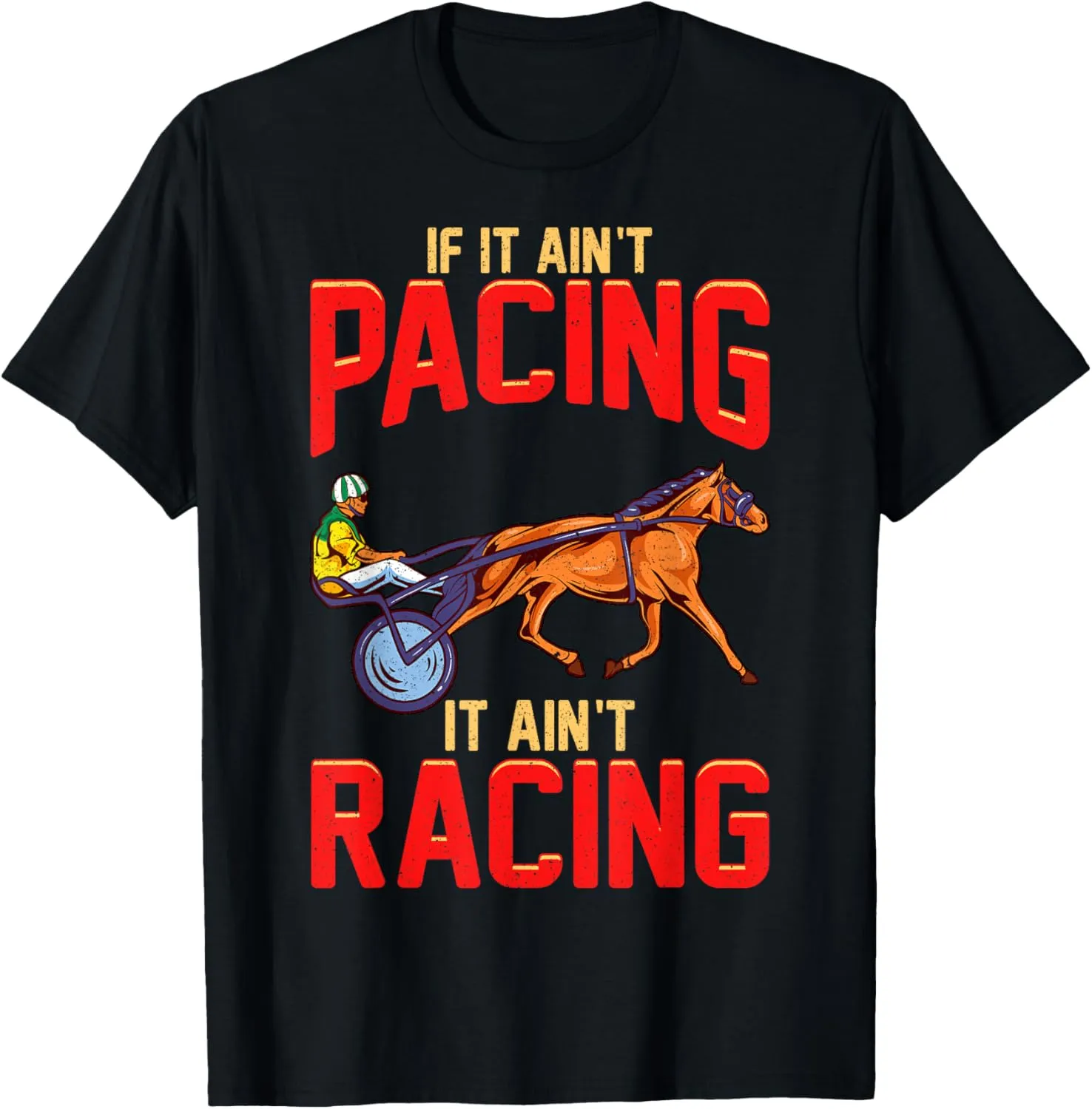 Harness Racing If It Ain't Pacing It Ain't Racing T-Shirt