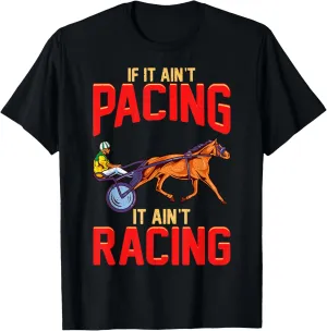 Harness Racing If It Ain't Pacing It Ain't Racing T-Shirt