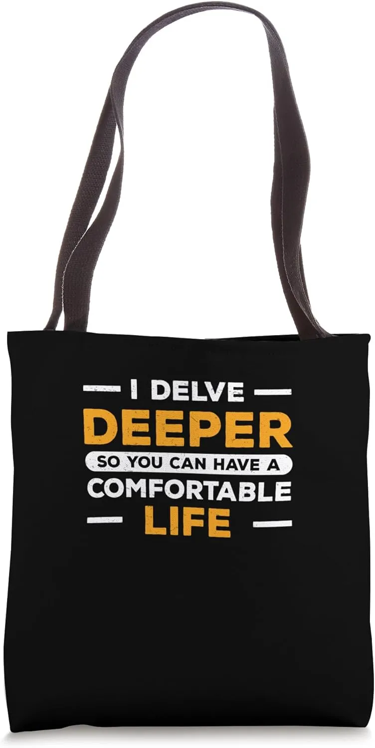 I Delve Deeper So You Can Have A Comfortable Life Geothermal Tote Bag