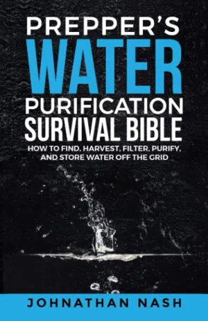 Prepper’s Water Purification Survival Bible: How to Find, Harvest, Filter, Purify, and Store Water Off the Grid Paperback – February 4, 2023